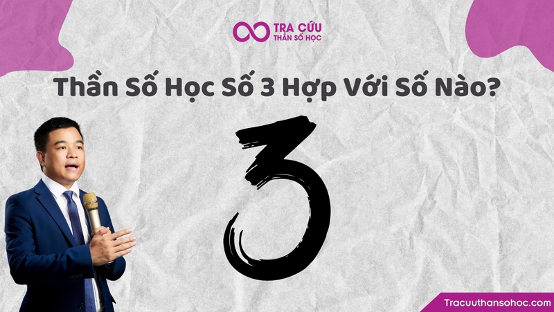 Thần số học số 3 hợp với số nào? Gợi ý các cặp số tương hợp nhất với số 3